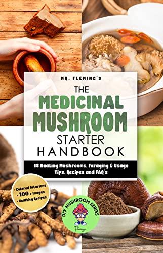 The Medicinal Mushroom Starter Handbook: 18 Healing Mushrooms, Foraging & Usage Tips, Recipes and FAQ’s (DIY MUSHROOM Book 2)