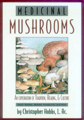 Medicinal Mushrooms: An Exploration of Tradition, Healing, & Culture (Herbs and Health Series)