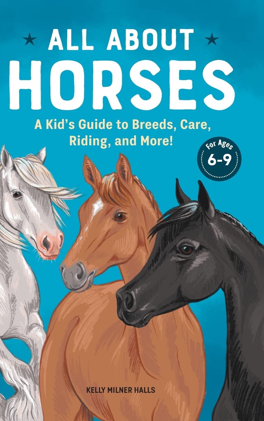 All About Horses: A Kid’s Guide to Breeds, Care, Riding, and More!