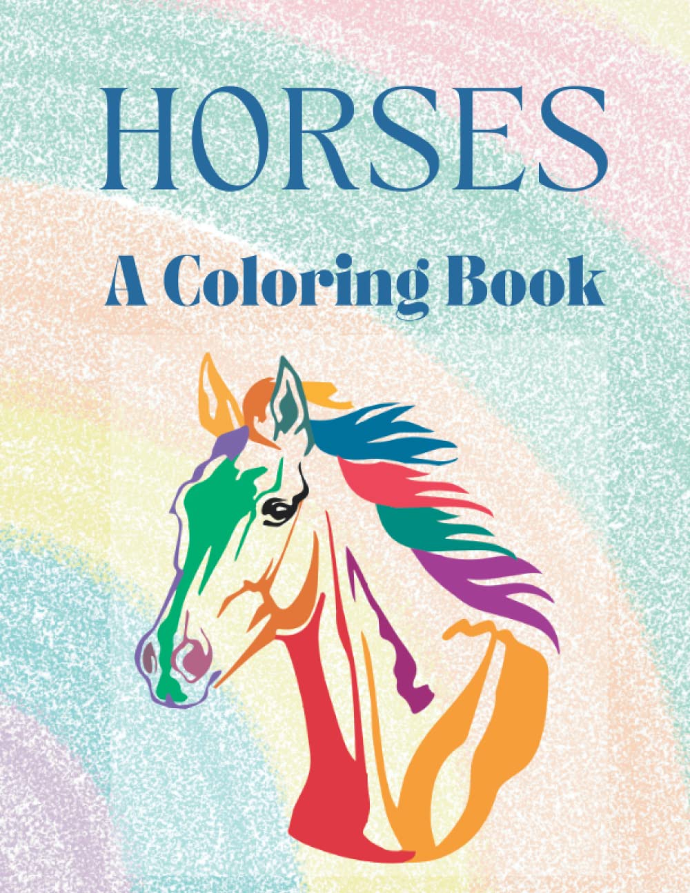 Horses: A Coloring Book: Horse coloring book for girls ages 8-12, Horse coloring book for adults and young teens, Stallion Coloring Book