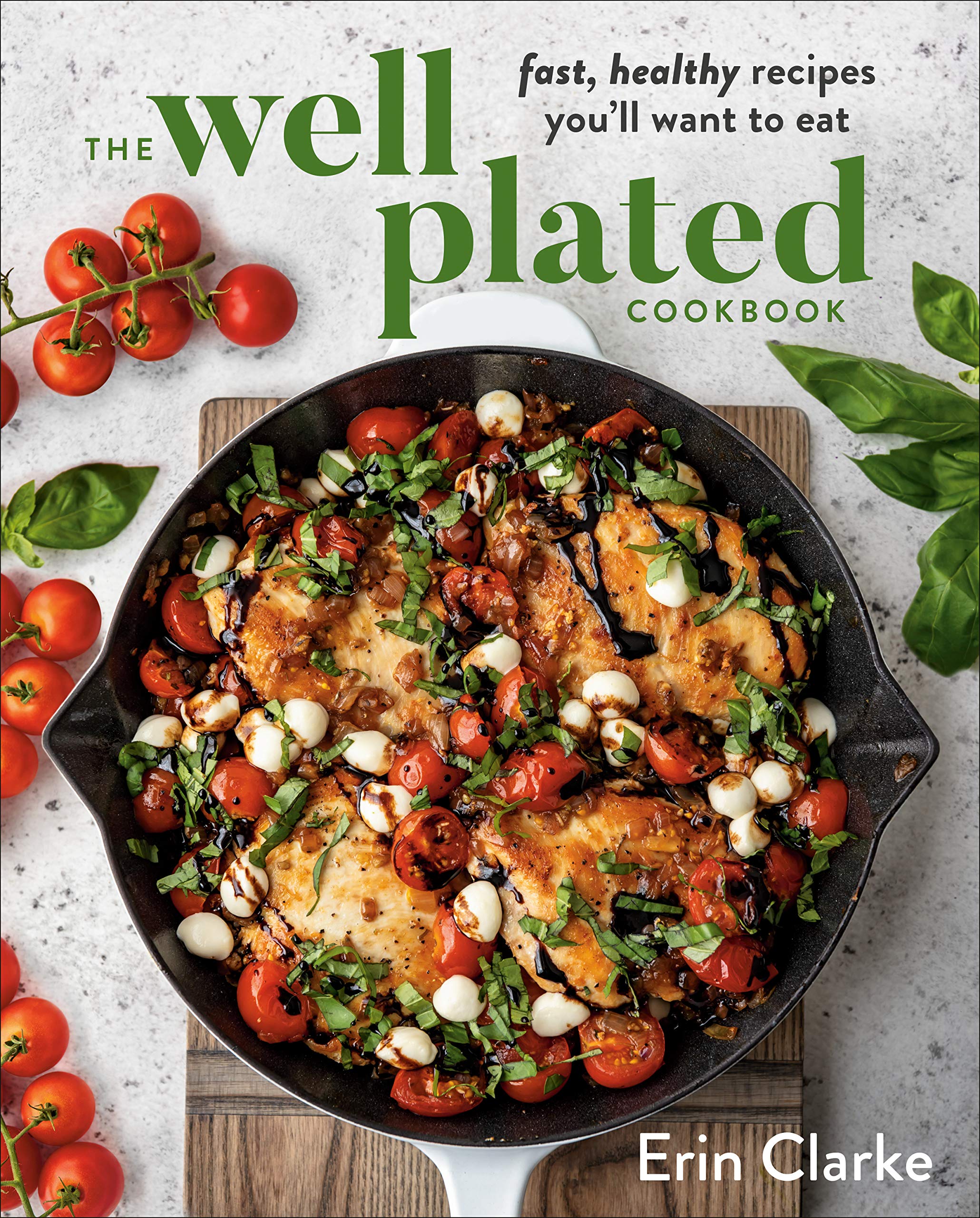 The Well Plated Cookbook: Fast, Healthy Recipes You’ll Want to Eat